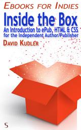 Icon image Inside the Box: An Introduction to ePub, HTML & CSS for the Independent Author/Publisher (Self-Publishing & Ebook Creation)