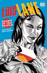 Icon image Lois Lane: Enemy of the People: Volume 1