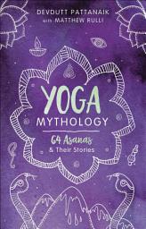Icon image Yoga Mythology: 64 Asanas & Their Stories