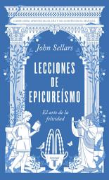 Icon image Lecciones de epicureísmo: El arte de la felicidad