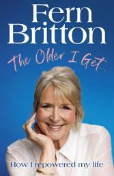 Icon image The Older I Get...: How I repowered my life