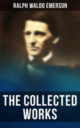Icon image The Collected Works of Ralph Waldo Emerson: The Conduct of Life, Self-Reliance, Spiritual Laws, Nature, Representative Men, English Traits, Society and Solitude, Letters and Social Aims, The Man of Letters…