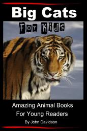Icon image Big Cats - For Kids - Amazing Animal Books for Young Readers