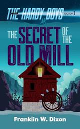 Icon image The Secret of the Old Mill: The Hardy Boys Book 3