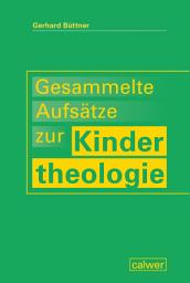 Icon image Gesammelte Aufsätze zur Kindertheologie