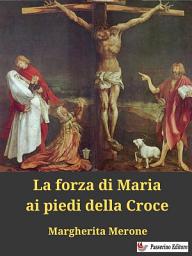Icon image La forza di Maria ai piedi della Croce