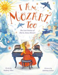 Icon image I Am Mozart, Too: The Lost Genius of Maria Anna Mozart
