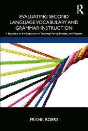 Icon image Evaluating Second Language Vocabulary and Grammar Instruction: A Synthesis of the Research on Teaching Words, Phrases, and Patterns