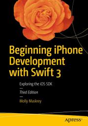 Icon image Beginning iPhone Development with Swift 3: Exploring the iOS SDK, Edition 3
