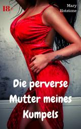 Icon image Die perverse Mutter meines Kumpels: Geil versaute Geschichte, Ausgabe 2
