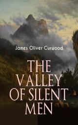 Icon image THE VALLEY OF SILENT MEN: A Tale of the Three River Company