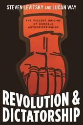 Icon image Revolution and Dictatorship: The Violent Origins of Durable Authoritarianism