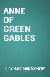 Icon image Anne of Green Gables: the Children's Classic Novel by Lucy Maud Montgomery