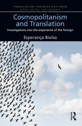 Icon image Cosmopolitanism and Translation: Investigations into the Experience of the Foreign