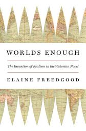 Icon image Worlds Enough: The Invention of Realism in the Victorian Novel