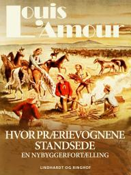 Icon image Hvor prærievognene standsede. En nybyggerfortælling