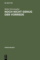 Icon image Noch nicht genug der Vorrede: Zur Vorrede volkssprachiger Sammlungen von Exempeln, Fabeln, Sprichwörtern und Schwänken des 16. Jahrhunderts