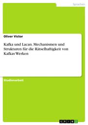Icon image Kafka und Lacan. Mechanismen und Strukturen für die Rätselhaftigkeit von Kafkas Werken