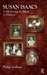 Icon image Susan Isaacs: A Life Freeing the Minds of Children