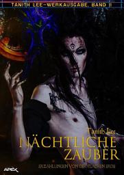 Icon image NÄCHTLICHE ZAUBER - ERZÄHLUNGEN VON DER FLACHEN ERDE: Tanith-Lee-Werkausgabe, Band 11, Band 11