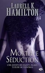 Icon image Anita Blake, T6 : Mortelle Séduction