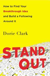 Icon image Stand Out: How to Find Your Breakthrough Idea and Build a Following Around It