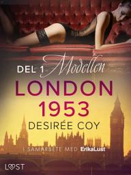 Icon image London 1953 del 1: Modellen - historisk erotik: Volym 1