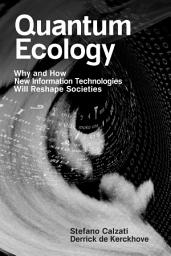 Icon image Quantum Ecology: Why and How New Information Technologies Will Reshape Societies
