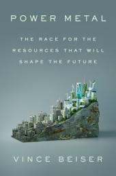 Icon image Power Metal: The Race for the Resources That Will Shape the Future