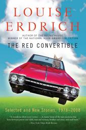 Icon image The Red Convertible: Selected and New Stories, 1978-2008