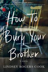 Icon image How to Bury Your Brother: A Novel