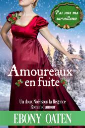 Icon image Amoureux en fuite: Un doux Noël sous la Régence Roman d'amour
