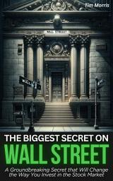 Icon image The Biggest Secret on Wall Street: A Groundbreaking Secret that Will Change the Way You Invest in the Stock Market