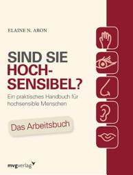 Icon image Sind Sie hochsensibel?: Ein praktisches Handbuch für hochsensible Menschen. Das Arbeitsbuch