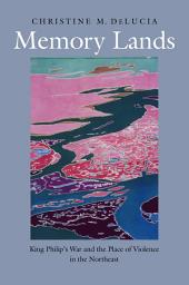 Icon image Memory Lands: King Philip’s War and the Place of Violence in the Northeast
