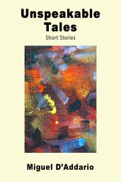 Icon image Unspeakable Tales: Short Stories