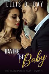 Icon image Having the Baby: An enemies to lovers, fake marriage, steamy romantic comedy