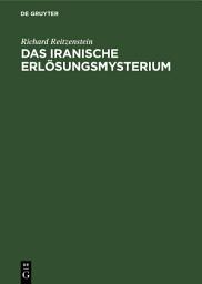 Icon image Das iranische Erlösungsmysterium: Religionsgeschichtliche Untersuchungen