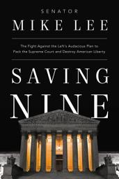 Icon image Saving Nine: The Fight Against the Left's Audacious Plan to Pack the Supreme Court and Destroy American Liberty
