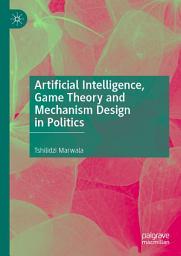 Icon image Artificial Intelligence, Game Theory and Mechanism Design in Politics