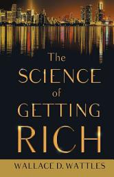 Icon image The Science of Getting Rich: With an Essay from The Art of Money Getting, Or Golden Rules for Making Money By P. T. Barnum