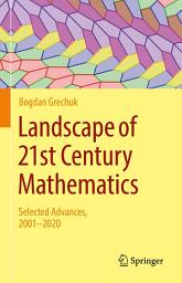 Icon image Landscape of 21st Century Mathematics: Selected Advances, 2001–2020