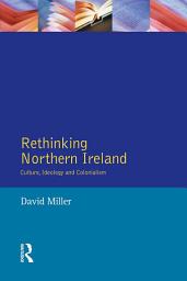 Icon image Rethinking Northern Ireland: Culture, Ideology and Colonialism
