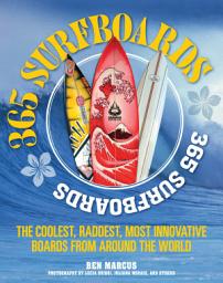 Icon image 365 Surfboards: The Coolest, Raddest, Most Innovative Boards from Around the World