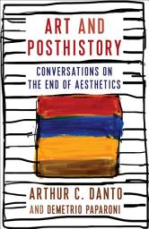 Icon image Art and Posthistory: Conversations on the End of Aesthetics