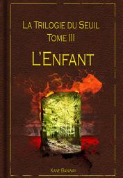 Icon image L'Enfant: La Trilogie du Seuil, Tome 3