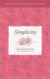 Icon image Simplicity: Spiritual Practices for Everyday Life