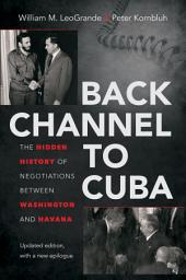 Icon image Back Channel to Cuba: The Hidden History of Negotiations between Washington and Havana, Edition 2