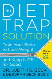 Icon image The Diet Trap Solution: Train Your Brain to Lose Weight and Keep It Off for Good
