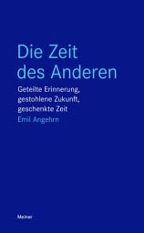 Icon image Die Zeit des Anderen: Geteilte Erinnerung, gestohlene Zukunft, geschenkte Zeit